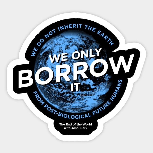 We Do Not Inherit The Earth... Version 1 Sticker by cedownes.design